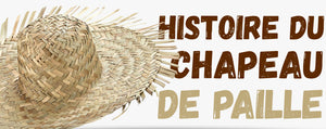 HISTOIRE DU CHAPEAU DE PAILLE